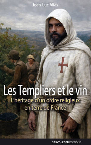 Les Templiers et le vin : l'héritage d'un ordre religieux en terre de France