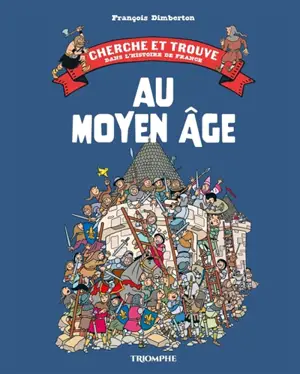 Cherche et trouve dans l'histoire de France. Vol. 2. Au Moyen Age