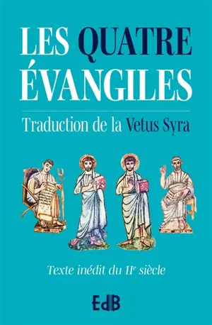 Les quatre Evangiles : traduction de la Vetus Syra : texte inédit du IIe siècle avec annotations (turquoise)