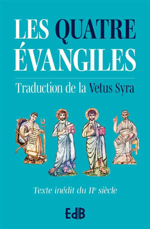 Les quatre Evangiles : traduction de la Vetus Syra : texte inédit du IIe siècle avec annotations (turquoise)