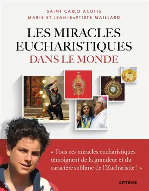 Les miracles eucharistiques dans le monde : l'exposition internationale imaginée et réalisée par Carlo Acutis