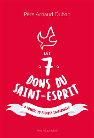 Les 7 dons du Saint-Esprit : à travers 70 figures inspirantes