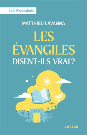 Les Evangiles disent-ils vrai ? : les essentiels
