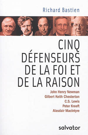 Cinq défenseurs de la foi et de la raison : A. MacIntyre,  C.S. Lewis, G.K. Chesterton, J.H. Newman et P. Kreeft