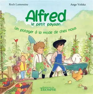Alfred le petit paysan. Vol. 4. Un potager à la mode de chez nous
