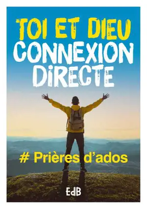 Toi et Dieu connexion directe : #prières d'ados