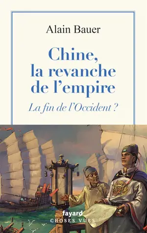 La globalisation piteuse. Vol. 5. Chine, la revanche de l'empire : la fin de l'Occident ?
