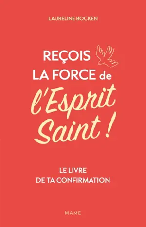 Reçois la force de l'Esprit Saint ! : le livre de ta confirmation