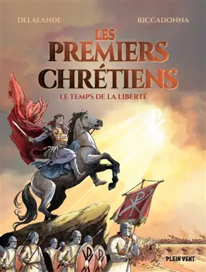 Les premiers chrétiens : le temps de la liberté