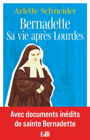 Bernadette, sa vie après Lourdes