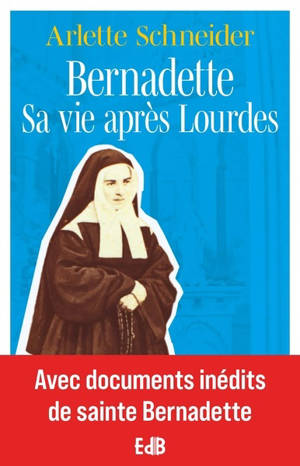 Bernadette, sa vie après Lourdes