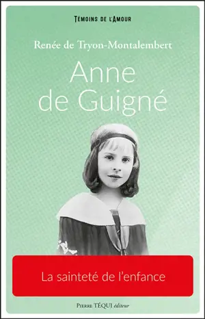 Anne de Guigné : la sainteté de l'enfance