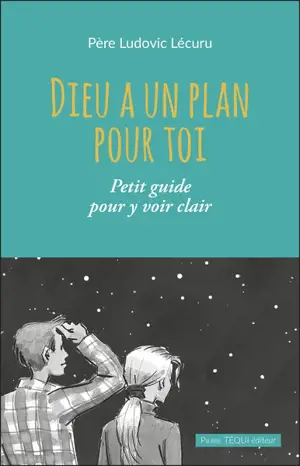 Dieu a un plan pour toi : petit guide pour y voir clair
