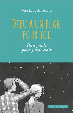 Dieu a un plan pour toi : petit guide pour y voir clair