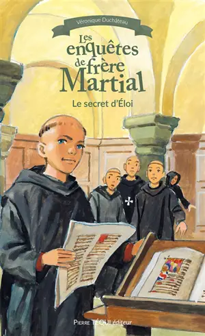 Les enquêtes de frère Martial. Le secret d'Eloi