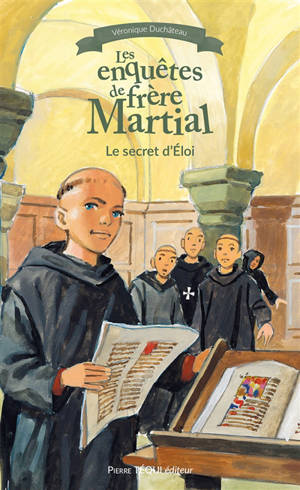 Les enquêtes de frère Martial. Le secret d'Eloi
