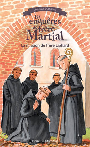 Les enquêtes de frère Martial. La mission de frère Liphard