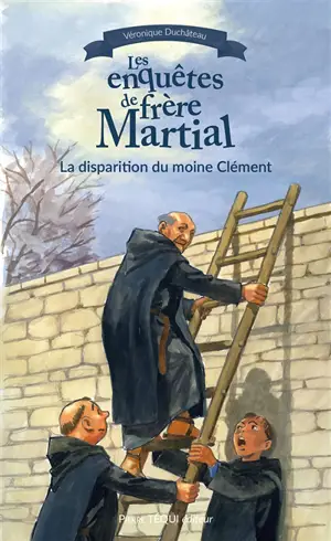 Les enquêtes de frère Martial. La disparition du moine Clément