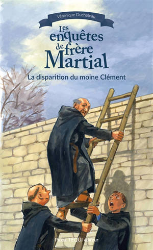 Les enquêtes de frère Martial. La disparition du moine Clément