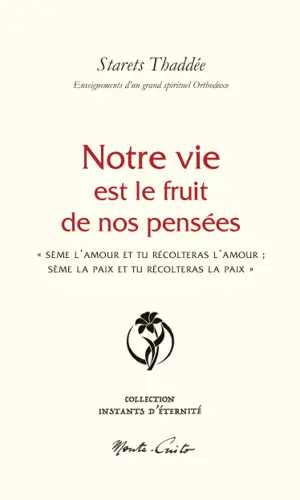Notre vie est le fruit de nos pensées : sème l'amour et tu récolteras l'amour, sème la paix et tu récolteras la paix