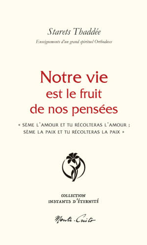 Notre vie est le fruit de nos pensées : sème l'amour et tu récolteras l'amour, sème la paix et tu récolteras la paix