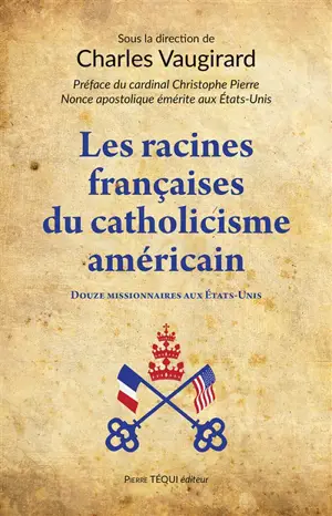Les racines françaises du catholicisme américain : douze missionnaires aux Etats-Unis