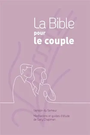 La Bible pour le couple : version du semeur : méditations et guides d'étude