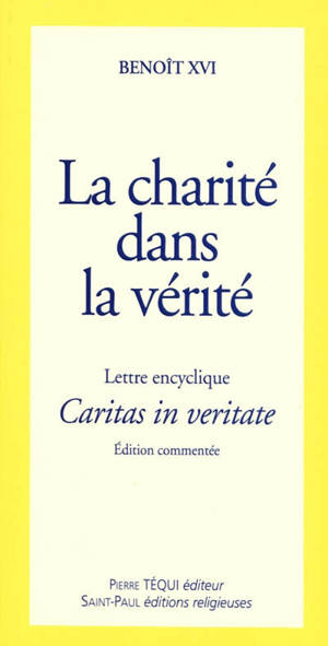 Lettre encyclique Caritas in veritate : du souverain pontife Benoît XVI aux évêques, aux prêtres et aux diacres, aux personnes consacrées, aux fidèles laïques et à tous les hommes de bonne volonté : sur le développement intégral dans la charité et la