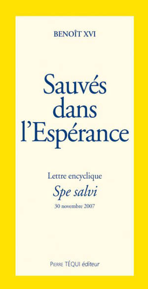 Lettre encyclique Spe salvi : du souverain pontife Benoît XVI aux évêques, aux prêtres et aux diacres, aux personnes consacrées et à tous les fidèles laïcs, sur l'espérance chrétienne