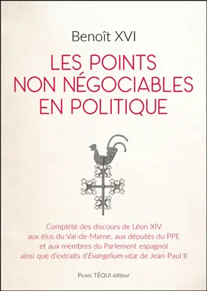 Les points non négociables en politique : complété des discours de Léon XIV aux élus du Val-de-Marne, aux députés du PPE et aux membres du Parlement espagnol ainsi que d'extraits d'Evangelium vitae de Jean-Paul II