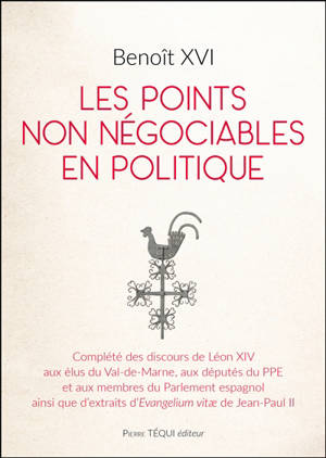 Les points non négociables en politique : complété des discours de Léon XIV aux élus du Val-de-Marne, aux députés du PPE et aux membres du Parlement espagnol ainsi que d'extraits d'Evangelium vitae de Jean-Paul II
