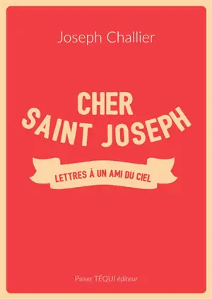 Cher saint Joseph : lettres à un ami du ciel
