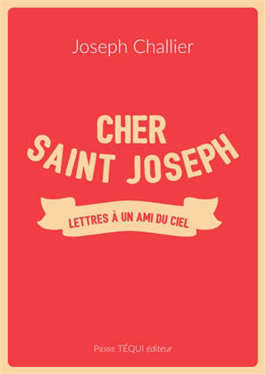 Cher saint Joseph : lettres à un ami du ciel