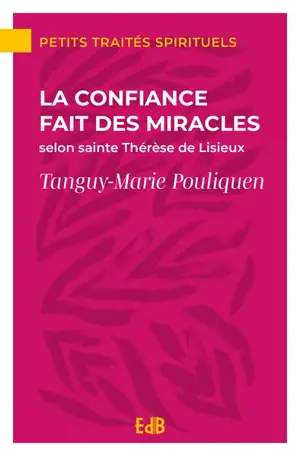 La confiance fait des miracles : selon sainte Thérèse de Lisieux