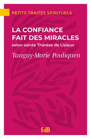 La confiance fait des miracles : selon sainte Thérèse de Lisieux