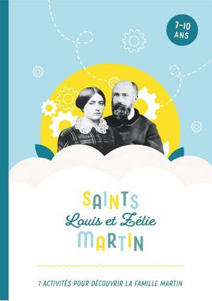 Saints Louis et Zélie Martin : 7 activités pour découvrir la famille Martin : 7-10 ans