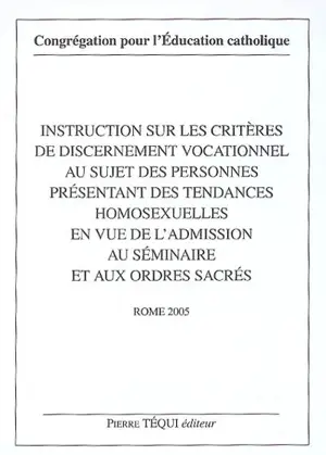 Instruction sur les critères de discernement vocationnel au sujet des personnes présentant des tendances homosexuelles en vue de l'admission au séminaire et aux ordres sacrés