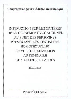 Instruction sur les critères de discernement vocationnel au sujet des personnes présentant des tendances homosexuelles en vue de l'admission au séminaire et aux ordres sacrés