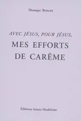Mes efforts de carême : avec Jésus, pour Jésus