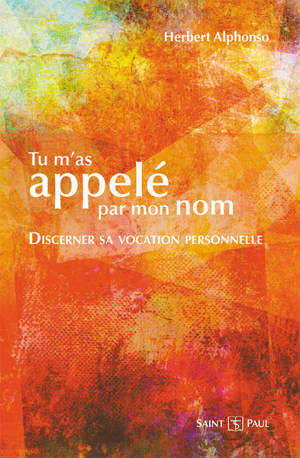 Tu m'as appelé par mon nom : discerner sa vocation personnelle