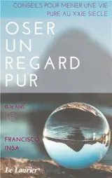 Oser un regard pur : conseils pour mener une vie pure au XXIe siècle