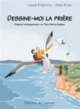 Dessine-moi la prière : d'après l'enseignement du Père Marie-Eugène