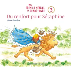 Mon premier manuel de savoir-vivre. Vol. 3. Du renfort pour Séraphine