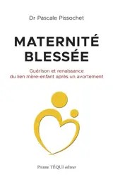 Maternité blessée : guérison et renaissance du lien mère-enfant après un avortement