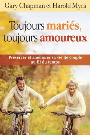 Toujours mariés, toujours amoureux : préserver et améliorer sa vie de couple au fil du temps