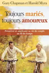 Toujours mariés, toujours amoureux : préserver et améliorer sa vie de couple au fil du temps