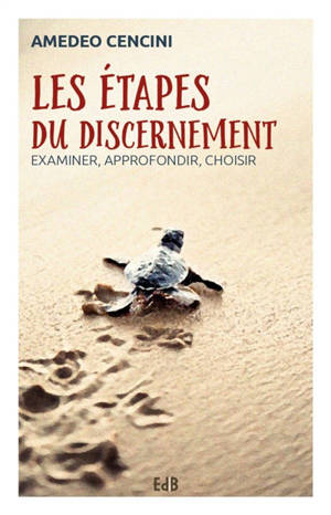 Les étapes du discernement : examiner, approfondir, choisir