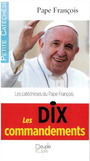 Les dix commandements : les catéchèses du pape François