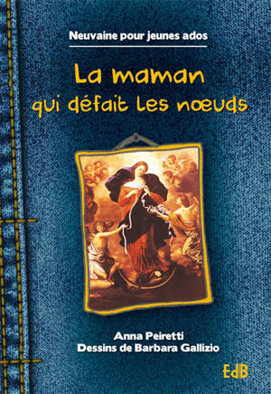 La maman qui défait les noeuds : neuvaine pour jeunes ados