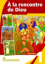 A la rencontre de Dieu : année I